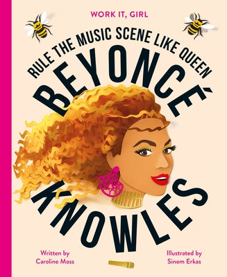 Work It, Girl: Beyoncé Knowles: Rule the Music Scene Like Queen by Moss, Caroline