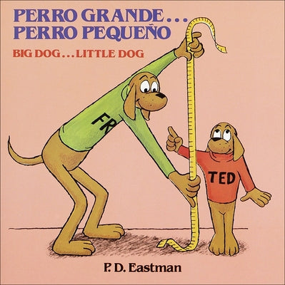 Perro Grande...Perro Pequeno/ Big Dog...Little Dog: Un Cuento de Las Buenas Noches/ A Bedtime Story by Eastman, P. D.