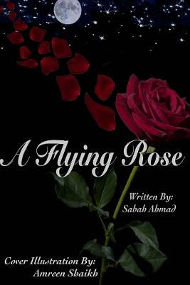 A Flying Rose by Shaikh, Amreen