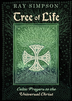 Tree of Life: Celtic Prayers to the Universal Christ by Simpson, Ray