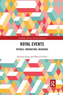 Royal Events: Rituals, Innovations, Meanings by Laing, Jennifer