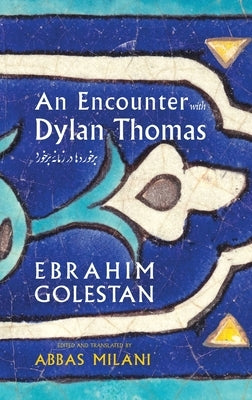 An Encounter with Dylan Thomas by Golestan, Ebrahim