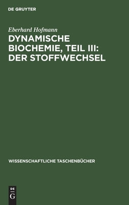 Dynamische Biochemie, Teil III: Der Stoffwechsel by Hofmann, Eberhard