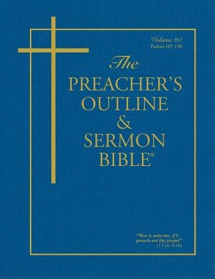 The Preacher's Outline & Sermon Bible - Vol. 20: Psalms (107-150): King James Version by Leadership Ministries Worldwide