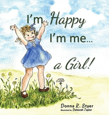 I'm Happy I'm Me... A Girl! by Styer, Donna