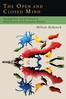 The Open and Closed Mind: Investigations into the Nature of Belief Systems and Personality Systems by Rokeach, Milton