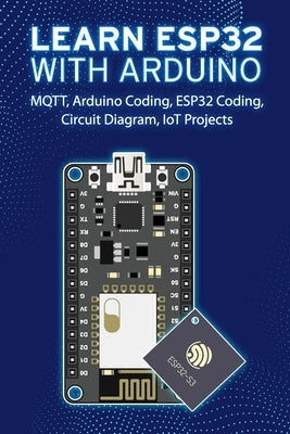 Learn Esp32 with Arduino: Arduino Coding, ESP32 Coding, Circuit Diagram, IoT Projects, MQTT by Sathish, Janani