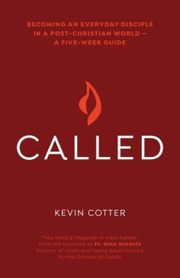 Called: Becoming an Everyday Disciple in a Post-Christian World--A Five-Week Guide by Cotter, Kevin
