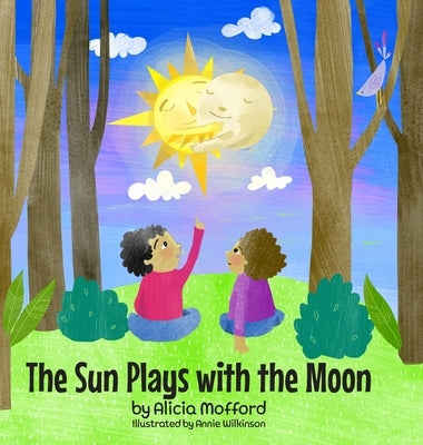 The Sun Plays with the Moon: A Child's First Introduction to the Lunar and Solar Eclipses (Mom's Choice Awards Recipient) by Mofford, Alicia