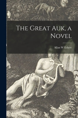 The Great Auk, a Novel by Eckert, Allan W.
