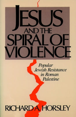 Jesus and Spiral of Violence by Horsley, Richard A.