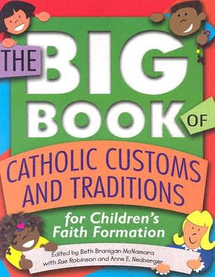 The Big Book of Catholic Customs and Traditions: For Children's Faith Formation by McNamara, Beth Branigan
