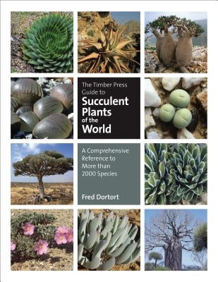 The Timber Press Guide to Succulent Plants of the World: A Comprehensive Reference to More Than 2000 Species by Dortort, Fred