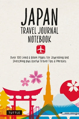 Japan Travel Journal Notebook: 16 Pages of Travel Tips & Useful Phrases Followed by 106 Blank & Lined Pages for Journaling & Sketching by Tuttle Studio