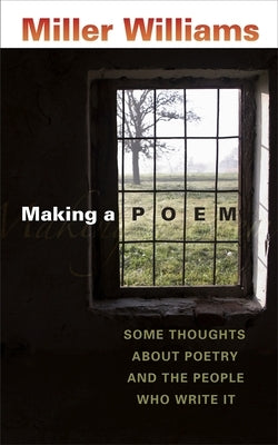 Making a Poem: Some Thoughts about Poetry and the People Who Write It by Williams, Miller