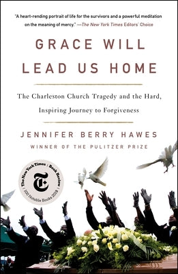 Grace Will Lead Us Home: The Charleston Church Tragedy and the Hard, Inspiring Journey to Forgiveness by Hawes, Jennifer Berry