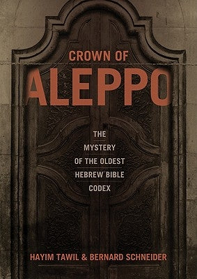 Crown of Aleppo: The Mystery of the Oldest Hebrew Bible Codex by Tawil, Hayim