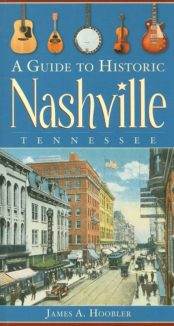 A Guide to Historic Nashville, Tennessee by Hoobler, James A.