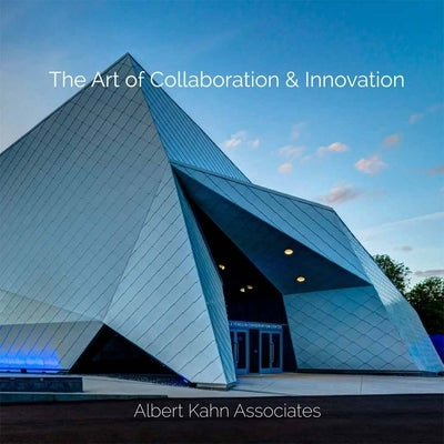 The Art of Collaboration & Innovation: Albert Kahn Associates by Wunderlich, Caitlin