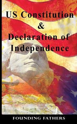 US Constitution: and Declaration of Independence by Fathers, Founding