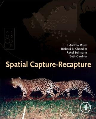 Spatial Capture-Recapture by Royle, J. Andrew