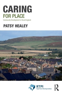 Caring for Place: Community Development in Rural England by Healey, Patsy