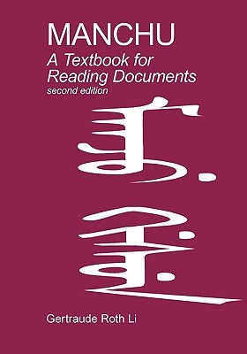 Manchu: A Textbook for Reading Documents (Second Edition) by Li, Gertraude Roth