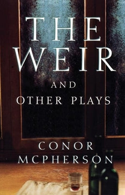 The Weir and Other Plays by McPherson, Conor
