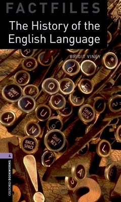 Oxford Bookworms Factfiles: The History of the English Language: Level 4: 1400-Word Vocabulary by Viney, Brigit