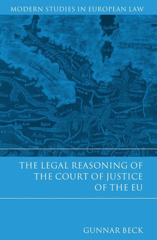 The Legal Reasoning of the Court of Justice of the EU by Beck, Gunnar