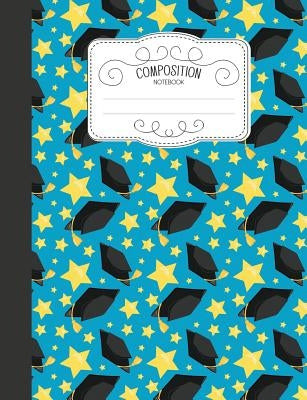 Composition Notebook: Cute Wide Ruled Comp Books for School - Graduation Hat Stars by Takahashi, Naomi