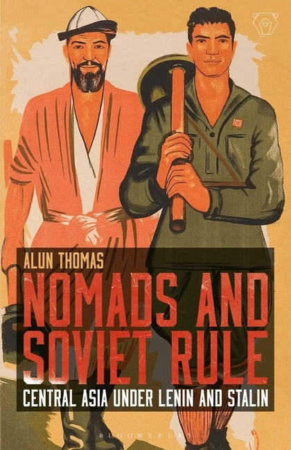 Nomads and Soviet Rule: Central Asia Under Lenin and Stalin by Thomas, Alun