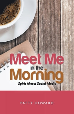 Meet Me in the Morning: Spirit Meets Social Media by Howard, Patty