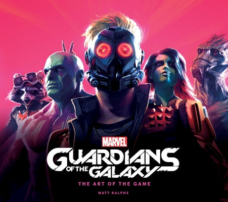 Marvel's Guardians of the Galaxy: The Art of the Game by Ralphs, Matt
