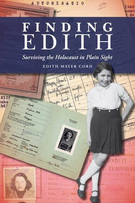 Finding Edith: Surviving the Holocaust in Plain Sight by Cord, Edith Mayer