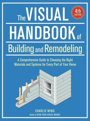 The Visual Handbook of Building and Remodeling by Wing, Charlie