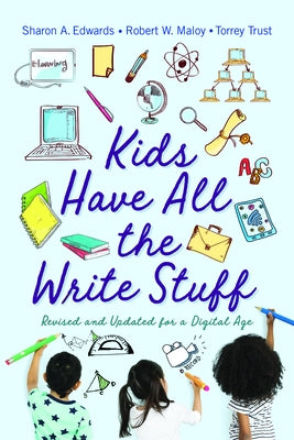 Kids Have All the Write Stuff: Revised and Updated for a Digital Age by Maloy, Robert W.