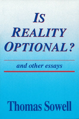 Is Reality Optional?: And Other Essays by Sowell, Thomas