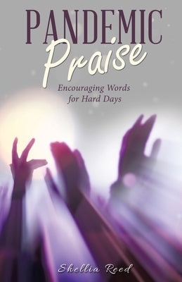 Pandemic Praise: Encouraging Words for Hard Days by Reed, Shellia