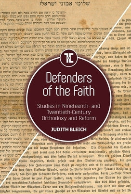 Defenders of the Faith: Studies in Nineteenth- And Twentieth-Century Orthodoxy and Reform by Bleich, Judith