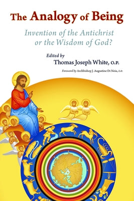 Analogy of Being: Invention of the Antichrist or Wisdom of God? by White, Thomas