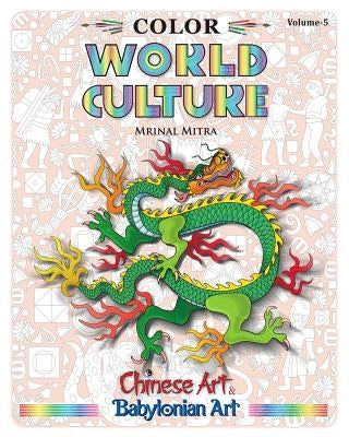 Color World Culture, Volume-5: Chinese Art, Babylonian Art by Mitra, Mrinal