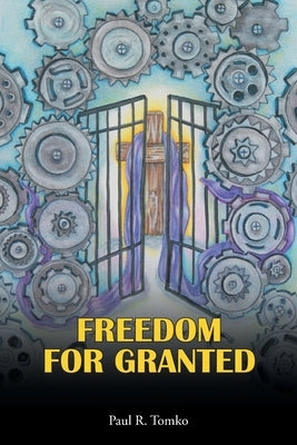 Freedom for Granted by Tomko, Paul R.