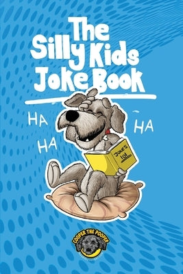 The Silly Kids Joke Book: 500+ Hilarious Jokes That Will Make You Laugh Out Loud! by The Pooper, Cooper