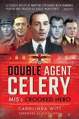 Double Agent Celery: Mi5's Crooked Hero by Witt, Carolinda