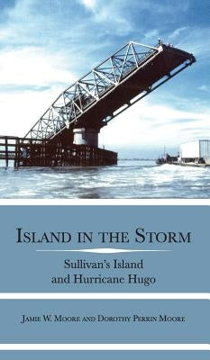 Island in the Storm: Sullivan's Island and Hurricane Hugo by Moore, Jamie W.