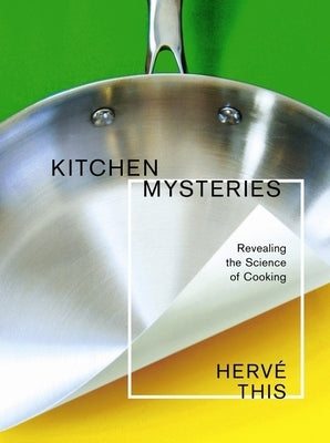 Kitchen Mysteries: Revealing the Science of Cooking by This, Herv&#233;