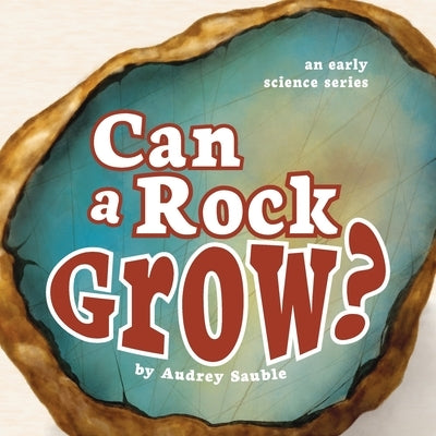 Can a Rock Grow? by Sauble, Audrey