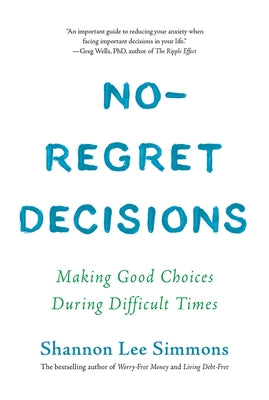 No-Regret Decisions: Making Good Choices During Difficult Times by Simmons, Shannon Lee