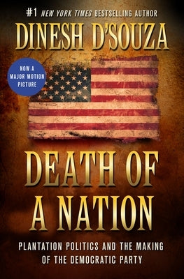 Death of a Nation: Plantation Politics and the Making of the Democratic Party by D'Souza, Dinesh